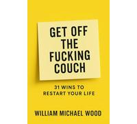 Get Off the Fucking Couch: 31 Wins To Restart Your Life