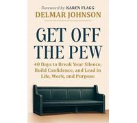 Get Off The Pew: 40 Days to Break Your Silence, Build Confidence, and Lead in Life, Work, and Purpose