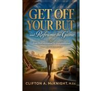 Get Off Your BUT and Reframe the Game: From Procrastination to Implementation: The ActionBook