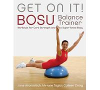 Get On It!: BOSU® Balance Trainer Workouts for Core Strength and a Super Toned Body