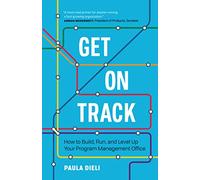 Get on Track: How to Build, Run, and Level Up Your Program Management Office