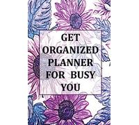 Get Organized Planner For Busy You: 12 Month Undated 6x9 Planner With Organizing Tips 2 Page Weekly Spread Lilac Hued Dahlias