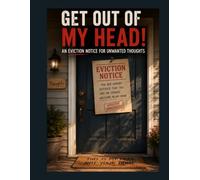 GET OUT OF MY HEAD!: An Eviction Notice for Unwanted Thoughts