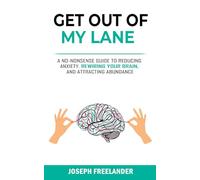 Get Out of My Lane!: A No-Nonsense Guide to Reducing Stress, Rewiring Your Brain, and Attracting Abundance