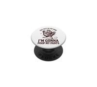 Get Out of My Way I'm Gonna Poop My Pants PopSockets PopGrip Adhésif