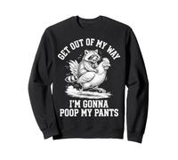 Get Out of My Way I'm Gonna Poop My Pants Sweatshirt