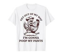 Get Out of My Way I'm Gonna Poop My Pants T-Shirt