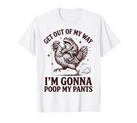 Get Out of My Way I'm Gonna Poop My Pants T-Shirt