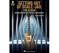 Get Out of Scale-Jail for Guitar: Soloing Strategies to Free the Lead Guitarist