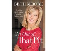 Get Out Of That Pit Beth Moore, (Auteur)