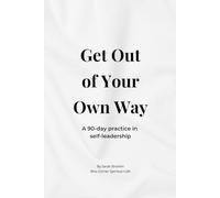 Get Out of Your Own Way: A 90-day practice in self-leadership