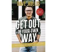 Get Out of Your Own Way A Skeptics Guide to Growth and Fulfillment by Dave Hollis Dave Hollis (Auteur)