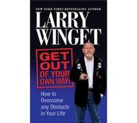 Get Out of Your Own Way by Larry Winget Larry Winget (Auteur)