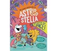 Get Outer My Space! (The Cosmic Adventures Of Astrid And Stella Book #3 (A Hello!Lucky Book))