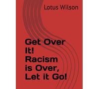 Get Over It! Racism is Over, Let it Go!