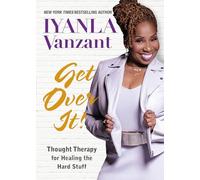 Iyanla Vanzant – Get Over It! – Thought Therapy for Healing the Hard Stuff
