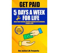 GET PAID 5 DAYS A WEEK FOR LIFE: BUILD YOUR PERSONAL PAYCHECK MACHINE WITH DIVIDENDS, STOCKS & ETFS