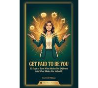 Get Paid to Be You: 30 Days to Turn What Makes You Different Into What Makes You Valuable