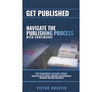 Get Published: Navigate the Publishing Process with Confidence