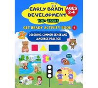 Get Ready Activity Book 1: Coloring, Common Sense and Language Practice: Early Brain Development 100+ Tasks for ages 2-4