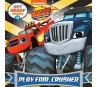 Get Ready Books #3: Play Fair, Crusher (Blaze And The Monster Machines)