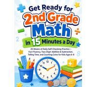 Get Ready for 2nd Grade Math in 15 Minutes a Day: 20 Weeks of Daily Self-Checking Practice - Fact Fluency, Two-Digit Addition & Subtraction, Telling Time, and Counting Coins for Kids Ages 6-8