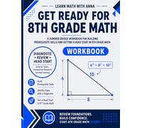 Get Ready for 8th Grade Math: A Summer Bridge Workbook: For Building Prerequisite Skills and Getting a Head Start in Math Class