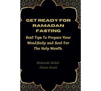 Get Ready For Ramadan Fasting: Best Tips To Prepare Your Mind,Body And Soul For The Holy Month.