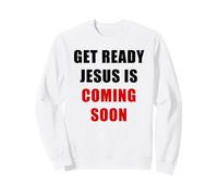Get Ready Jesus is Coming Soon - Rapture & Second Coming Sweatshirt