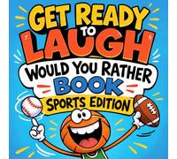 Get Ready To Laugh: Would You Rather Book For Kids Sports Edition