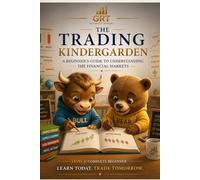 GET READY TRADERS: Start Here - Understanding the Financial Markets: A Complete Beginner’s Guide to Trading Forex, Stocks, Futures, and Financial Markets