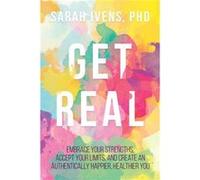 Get Real Embrace Your Strengths Accept Your Limits and Create an Authentically Happier Healthier You by Sarah Ivens Sarah Ivens (Auteur)