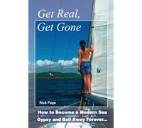 Get Real, Get Gone: How to Become a Modern Sea Gypsy and Sail Away Forever