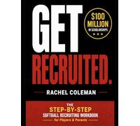 Get Recruited: The Step-By-Step Softball Recruiting Workbook for Players & Parents