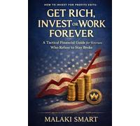 Get Rich, Invest or Work Forever: A Tactical Financial Guide for Veterans Who Refuse to Stay Broke