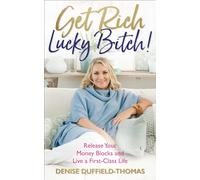 Get Rich, Lucky Bitch!: Release Your Money Blocks and Live a First-Class Life