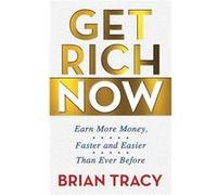 Get Rich Now by Brian Tracy Brian Tracy (Auteur)
