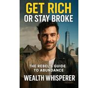 Get Rich or Stay Broke: The Rebel’s Guide to Abundance