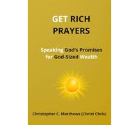 Get Rich Prayers: Speaking God's Promises for God-Sized Wealth