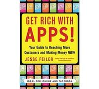 Get Rich with Apps!: Your Guide to Reaching More Customers and Making Money Now Jesse Feiler (Auteur)