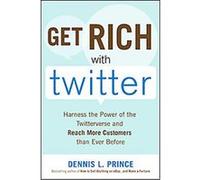 Get Rich With Twitter Dennis L. Prince (Auteur)