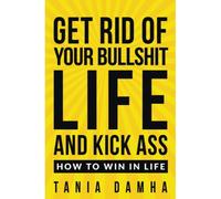 Get Rid Of Your Bullshit Life And Kick Ass