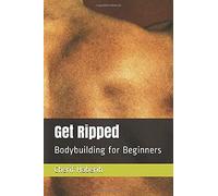 Get Ripped: Bodybuilding For Beginners
