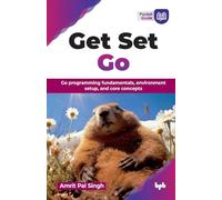 Get Set Go: Go programming fundamentals, environment setup, and core concepts (English Edition)