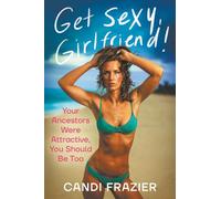 Get Sexy, Girlfriend!: Your Ancestors Were Attractive, You Should Be Too