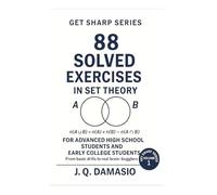 Get Sharp Series - Volume 1: 88 Solved Exercises in Set Theory: Set Theory Practice Workbook for High School & College