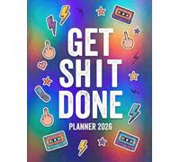 Get Shit Done Planner 2026: Sweary Weekly Monthly 12 Months Calendar & Organizer with Cursing, Cuss and Swear Words