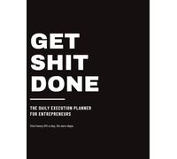 Get Shit Done: The Daily Execution Planner for Entrepreneurs