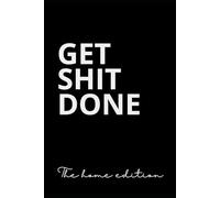 Get Shit Done (the home edition notebook): A funny, sweary, blank lined notebook. Ideal gift idea for mum, friend, wife, girlfriend, sister