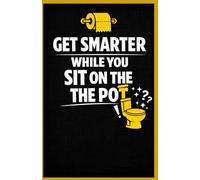 GET SMARTER WHILE YOU SIT ON THE POT: Curious Facts, Weird Science & Surprising Truths for Short Breaks